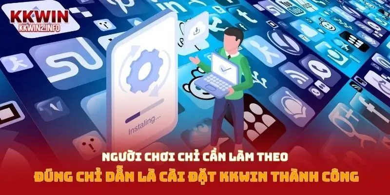 Người chơi chỉ cần làm theo đúng chỉ dẫn là cài đặt Kkwin thành công