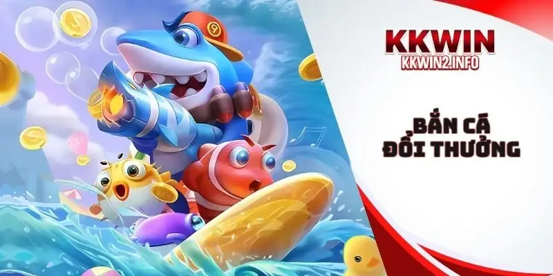Bắn cá đổi thưởng