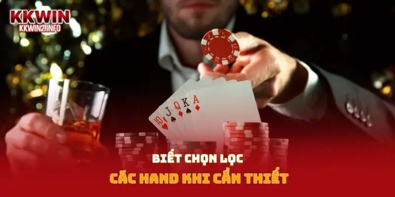 Biết chọn lọc các hand khi cần thiết