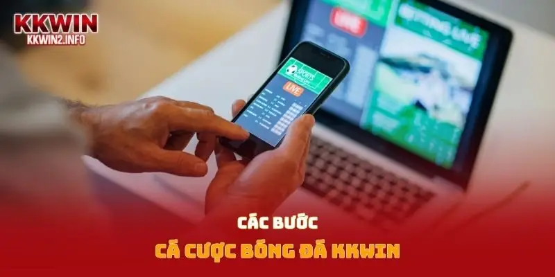 Các bước cá cược bóng đá Kkwin