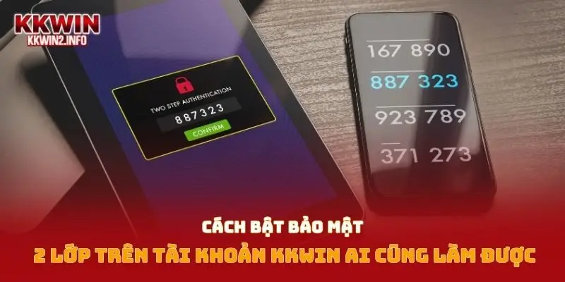Cách bật bảo mật 2 lớp trên tài khoản Kkwin ai cũng làm được