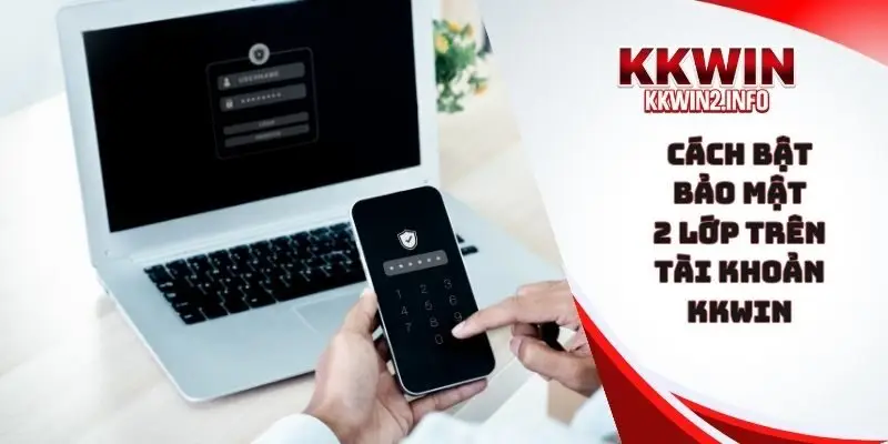 cách bật bảo mật 2 lớp trên tài khoản KKWIN