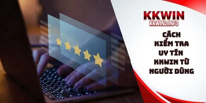cach-kiem-tra-uy-tin-kkwin-tu-nguoi-dung-1.webp