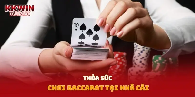 Thỏa sức chơi Baccarat tại nhà cái