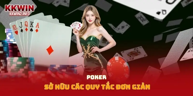 Poker sở hữu các quy tắc đơn giản