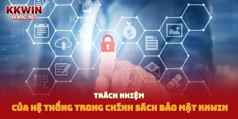 Trách nhiệm của hệ thống trong chính sách bảo mật Kkwin