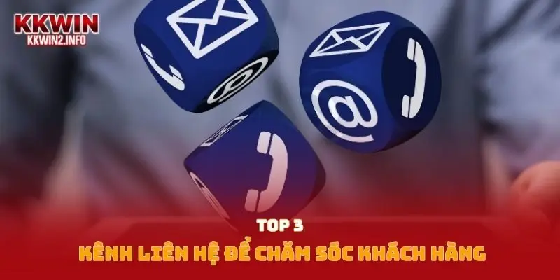 Top 3 kênh liên hệ để chăm sóc khách hàng