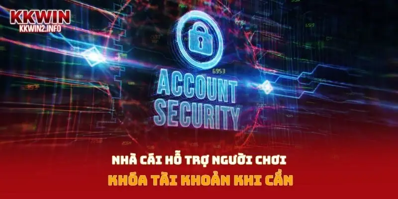 Nhà cái hỗ trợ người chơi khóa tài khoản khi cần