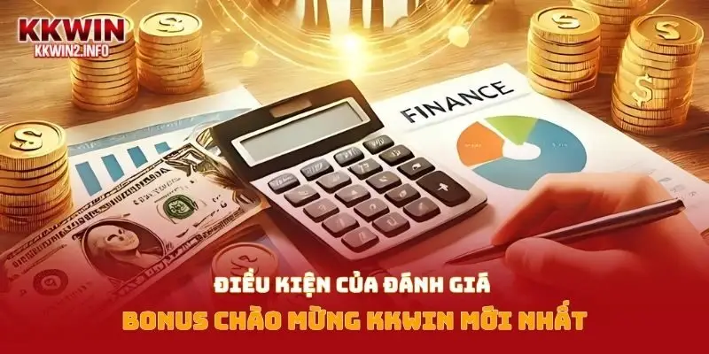 Điều kiện của đánh giá bonus chào mừng KKWIN mới nhất