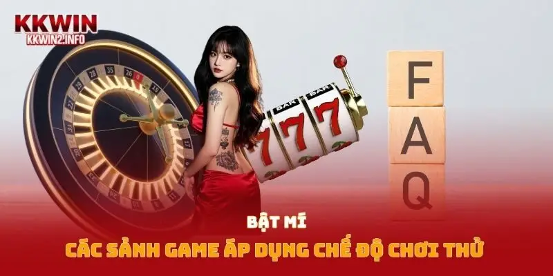 Bật mí các sảnh game áp dụng chế độ chơi thử 