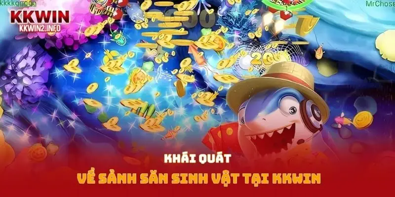 Khái quát về sảnh săn sinh vật tại Kkwin
