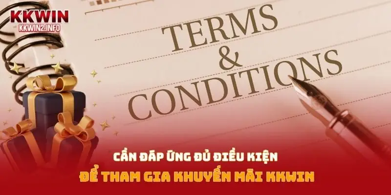 Cần đáp ứng đủ điều kiện để tham gia khuyến mãi Kkwin