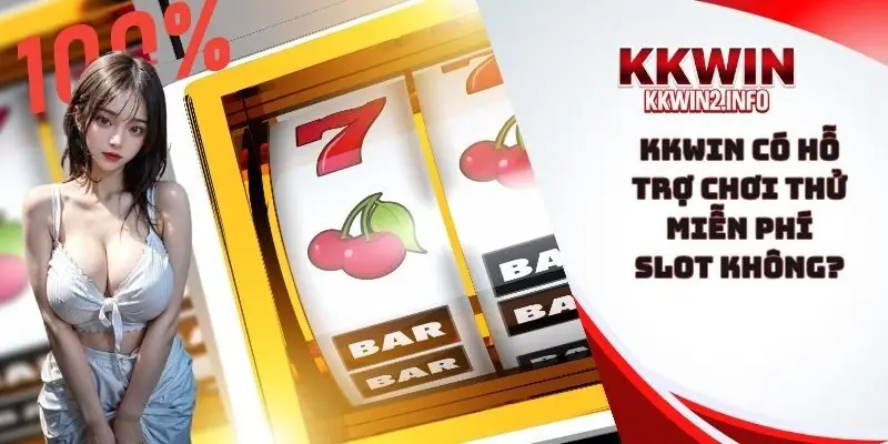 KKWIN có hỗ trợ chơi thử miễn phí slot không