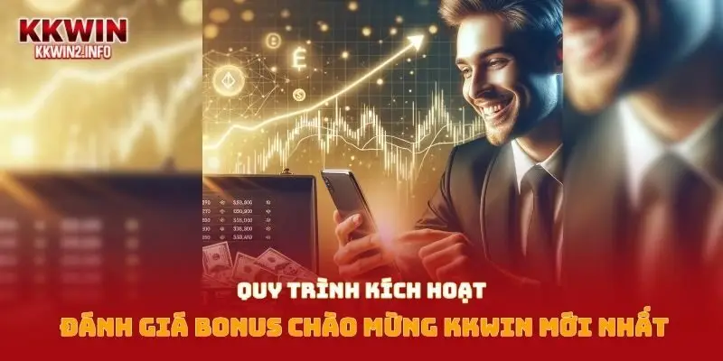 Quy trình kích hoạt đánh giá bonus chào mừng KKWIN mới nhất