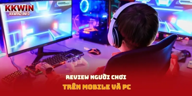 Review của người chơi trên Mobile và PC