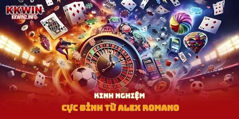 Kinh nghiệm cực đỉnh từ Alex Romano