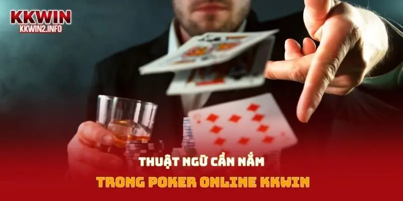 Thuật ngữ cần nắm trong Poker online Kkwin