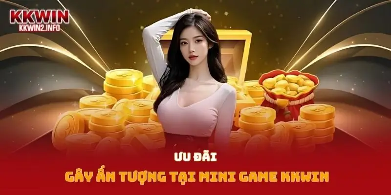 Ưu đãi gây ấn tượng tại mini game Kkwin